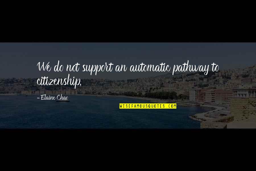 Deseos De Feliz Quotes By Elaine Chao: We do not support an automatic pathway to Deseos De Feliz Quotes By Elaine Chao: We do not support an automatic pathway to
