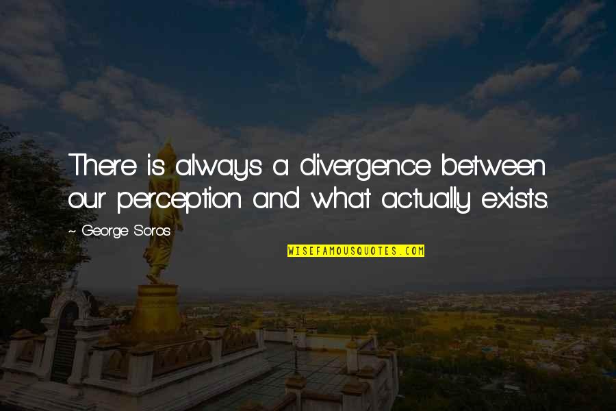 Deseos De Feliz Quotes By George Soros: There is always a divergence between our perception