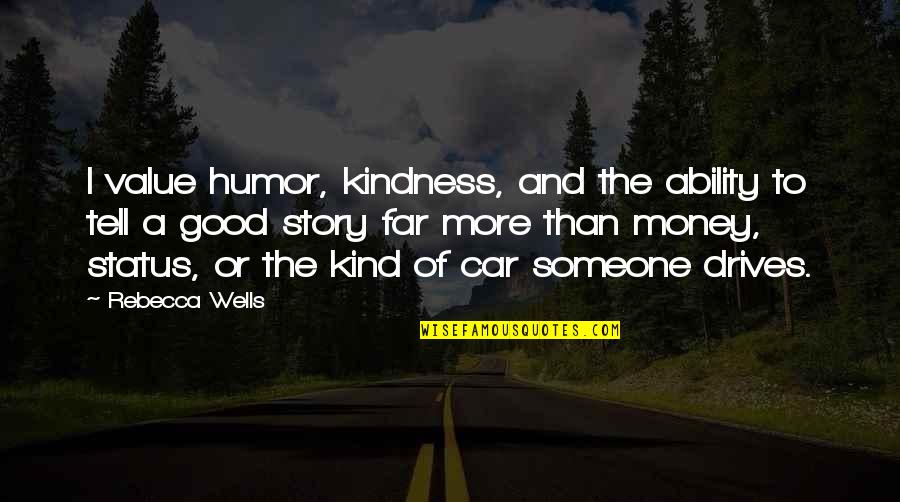 Deseos De Feliz Quotes By Rebecca Wells: I value humor, kindness, and the ability to Deseos De Feliz Quotes By Rebecca Wells: I value humor, kindness, and the ability to