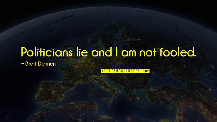 Deseos Oscuros Quotes By Brett Dennen: Politicians lie and I am not fooled.