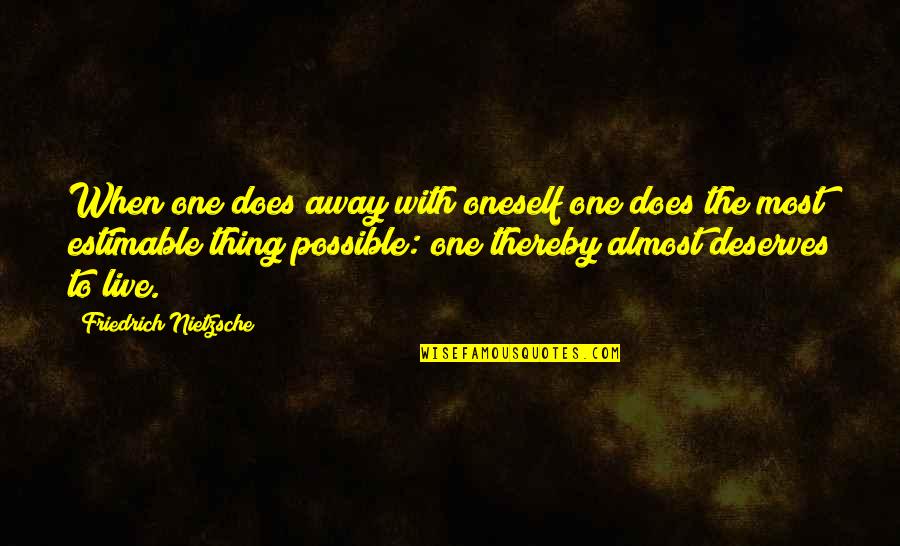Deseosa En Quotes By Friedrich Nietzsche: When one does away with oneself one does