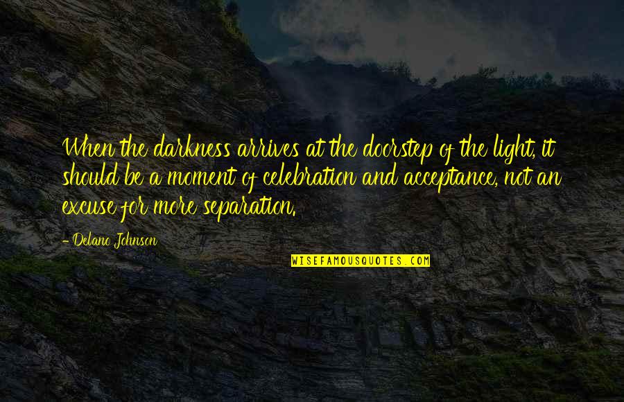 Deseoso Un Quotes By Delano Johnson: When the darkness arrives at the doorstep of Deseoso Un Quotes By Delano Johnson: When the darkness arrives at the doorstep of