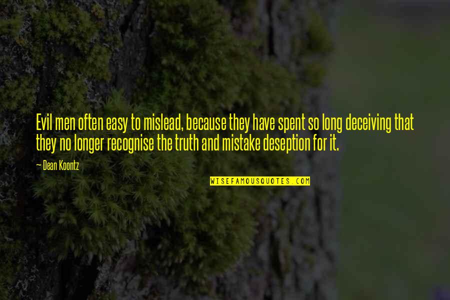 Deseption Quotes By Dean Koontz: Evil men often easy to mislead, because they