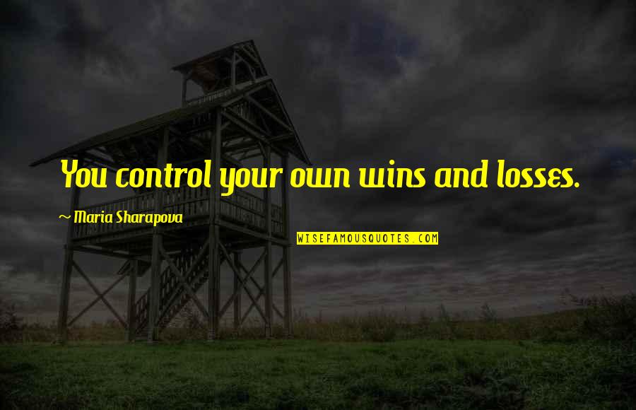 Desequilibrios Electroliticos Quotes By Maria Sharapova: You control your own wins and losses. Desequilibrios Electroliticos Quotes By Maria Sharapova: You control your own wins and losses.