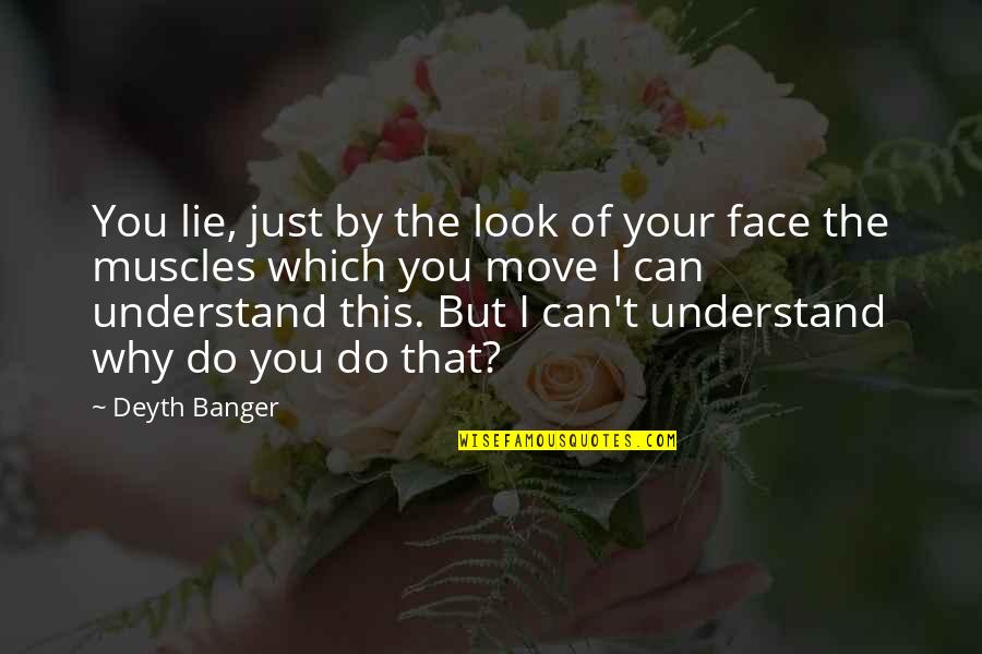 Desequilibrios Homeostaticos Quotes By Deyth Banger: You lie, just by the look of your Desequilibrios Homeostaticos Quotes By Deyth Banger: You lie, just by the look of your