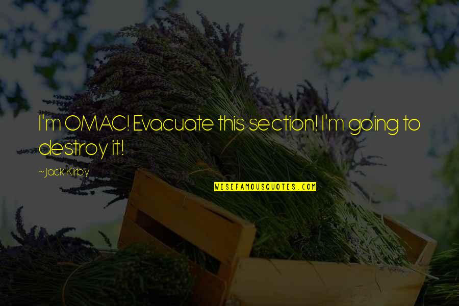 Desequilibrios Homeostaticos Quotes By Jack Kirby: I'm OMAC! Evacuate this section! I'm going to