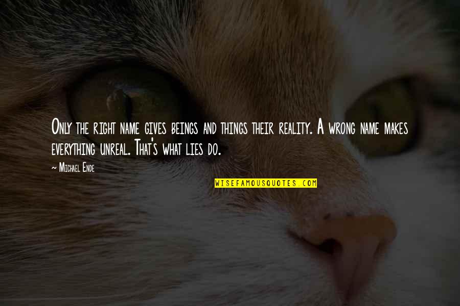 Desequilibrios Homeostaticos Quotes By Michael Ende: Only the right name gives beings and things Desequilibrios Homeostaticos Quotes By Michael Ende: Only the right name gives beings and things