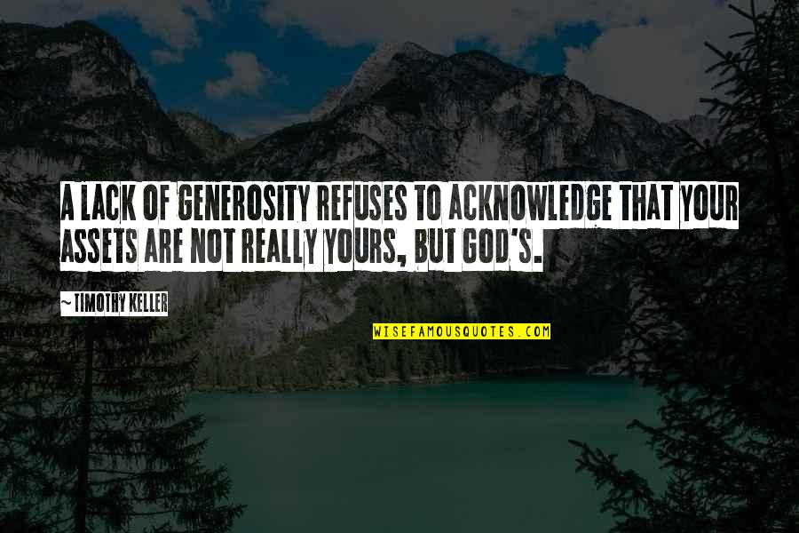 Desequilibrios Homeostaticos Quotes By Timothy Keller: A lack of generosity refuses to acknowledge that Desequilibrios Homeostaticos Quotes By Timothy Keller: A lack of generosity refuses to acknowledge that