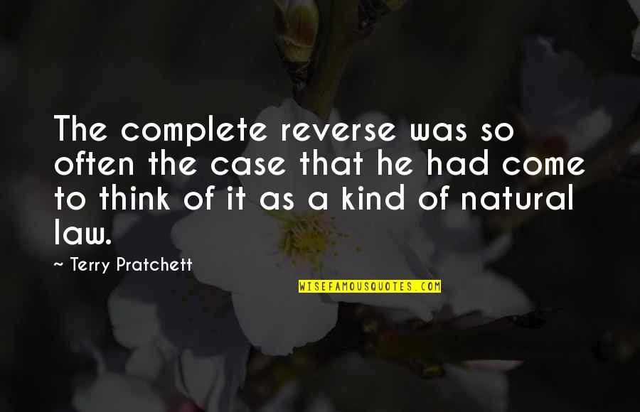Deserae Blanco Quotes By Terry Pratchett: The complete reverse was so often the case Deserae Blanco Quotes By Terry Pratchett: The complete reverse was so often the case