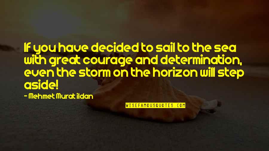 Deserae Crosley Quotes By Mehmet Murat Ildan: If you have decided to sail to the Deserae Crosley Quotes By Mehmet Murat Ildan: If you have decided to sail to the