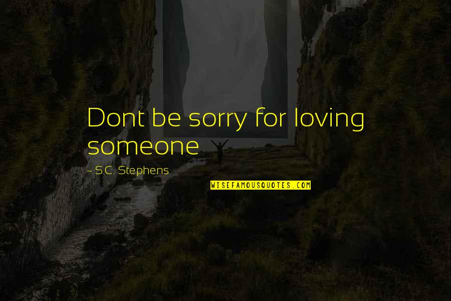 Deserae Turner Quotes By S.C. Stephens: Dont be sorry for loving someone