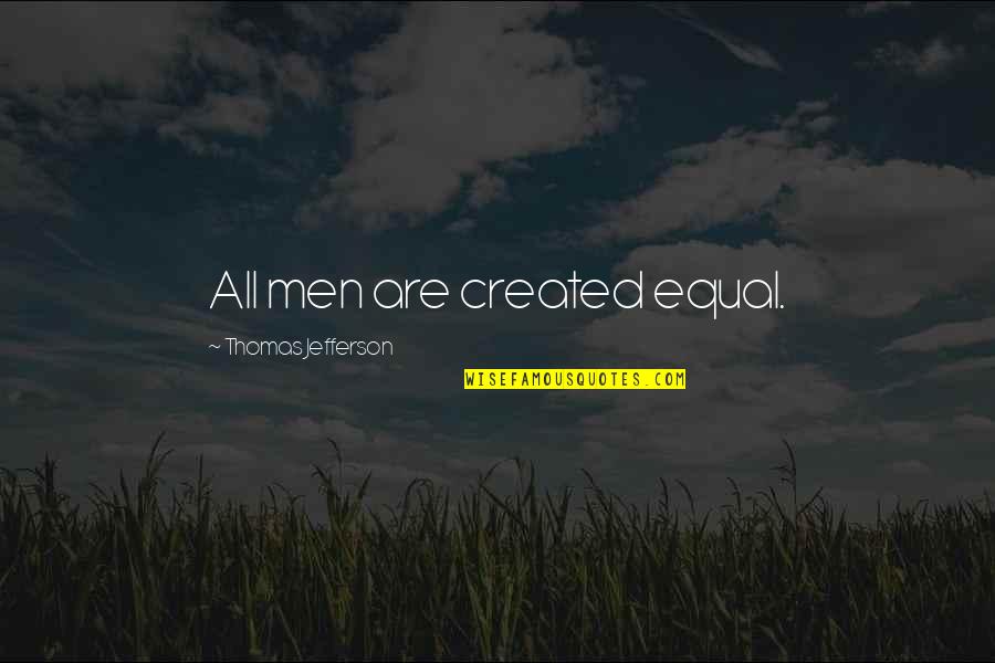 Deserae Turner Quotes By Thomas Jefferson: All men are created equal.