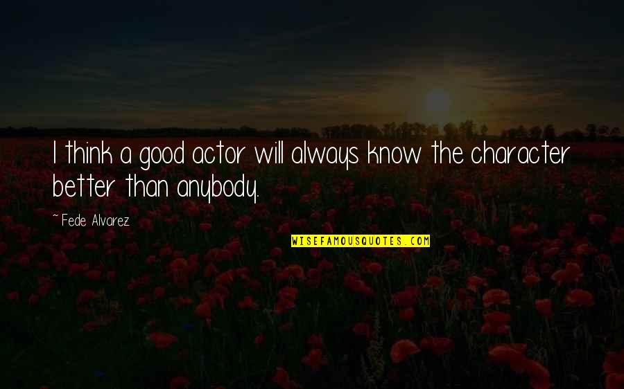 Deserea Turner Quotes By Fede Alvarez: I think a good actor will always know