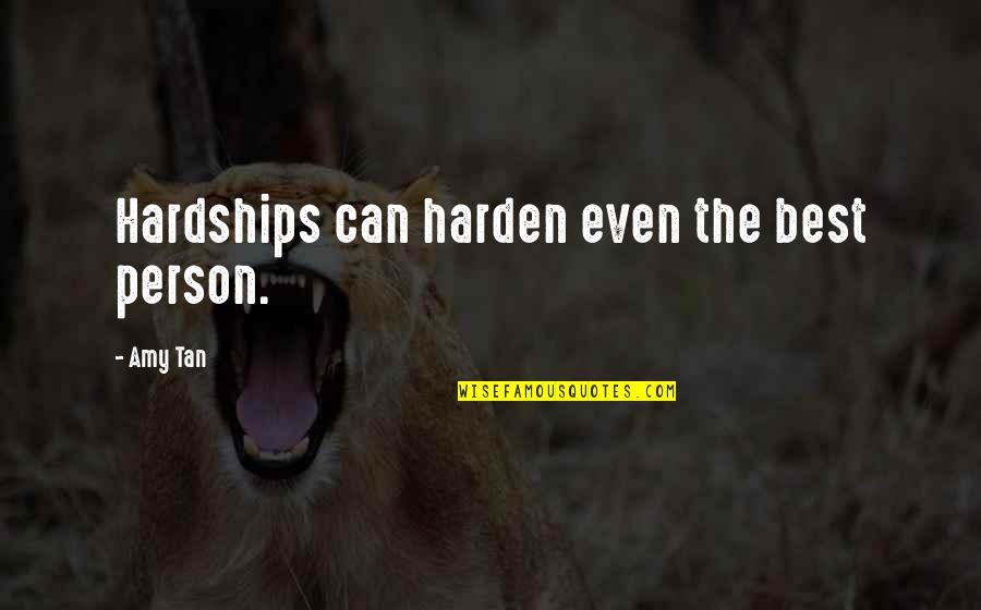 Deserea Wasdin Quotes By Amy Tan: Hardships can harden even the best person.