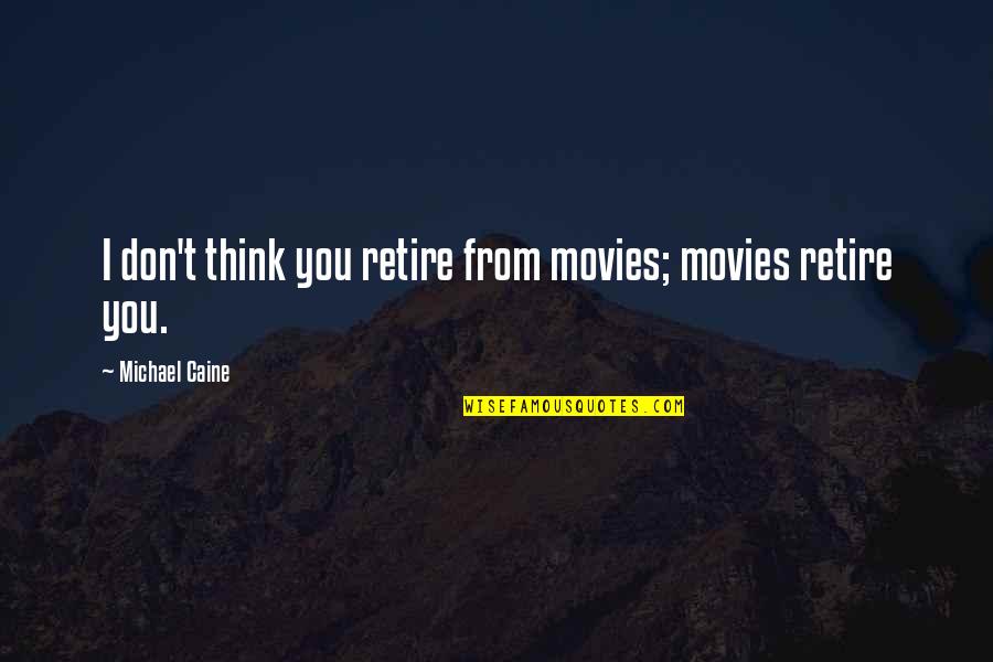Deseret News Inspirational Quotes By Michael Caine: I don't think you retire from movies; movies