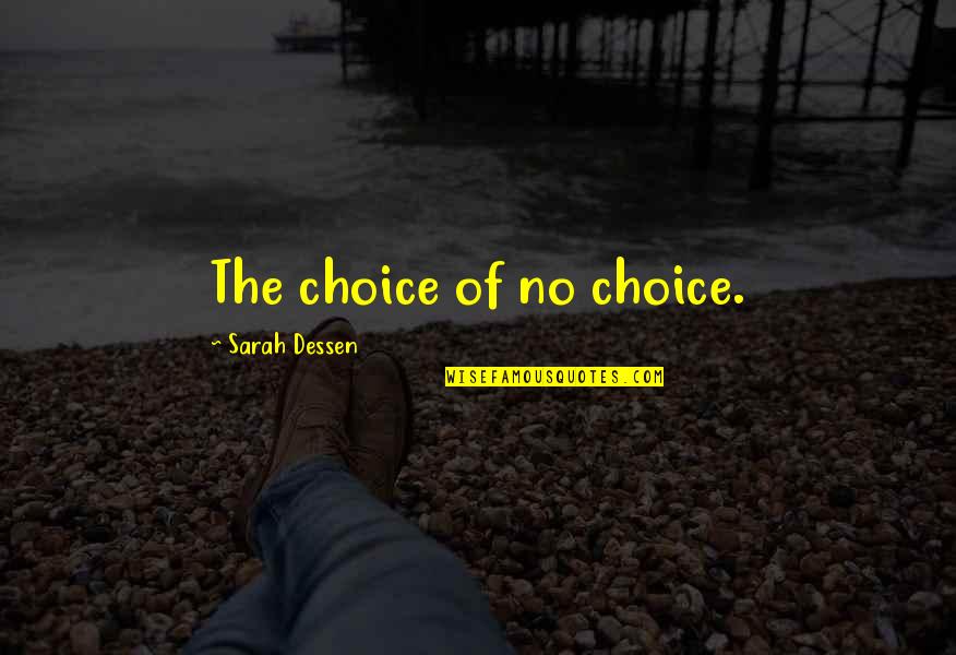 Deseret News Inspirational Quotes By Sarah Dessen: The choice of no choice.