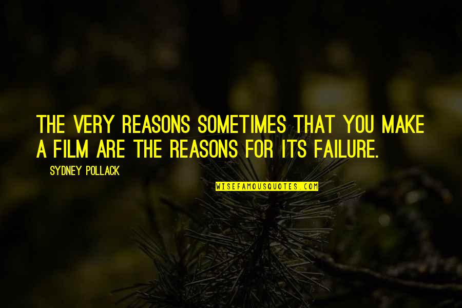 Deserey Franco Quotes By Sydney Pollack: The very reasons sometimes that you make a