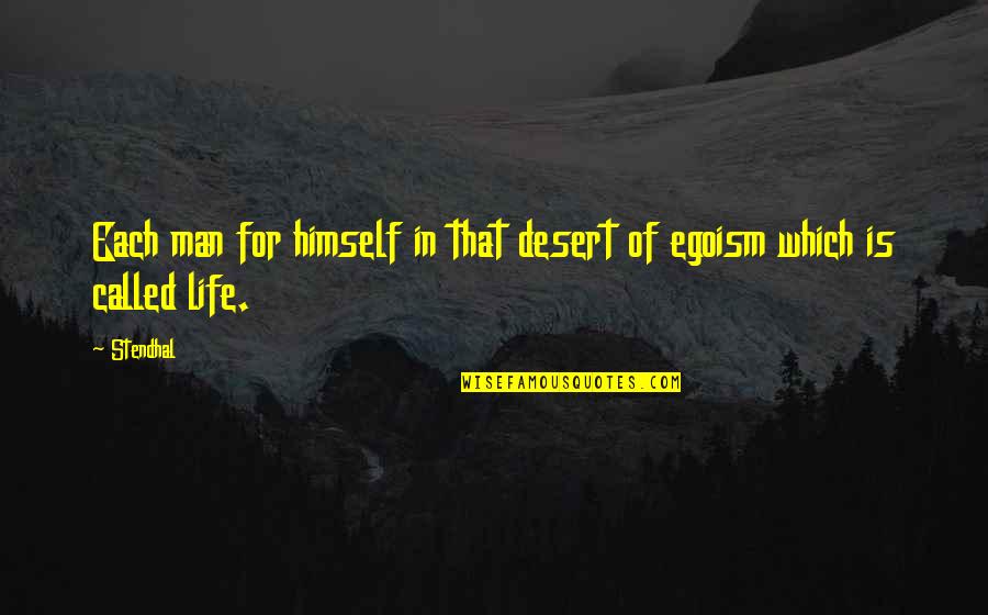 Desert And Life Quotes By Stendhal: Each man for himself in that desert of