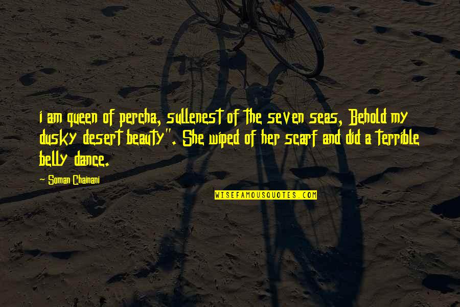 Desert Beauty Quotes By Soman Chainani: i am queen of percha, sullenest of the