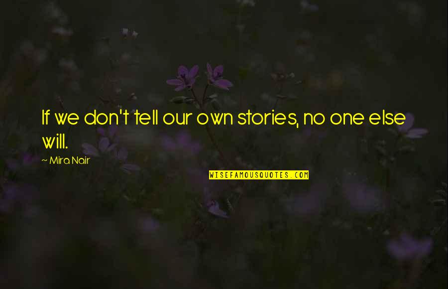 Desert Bluffs Quotes By Mira Nair: If we don't tell our own stories, no