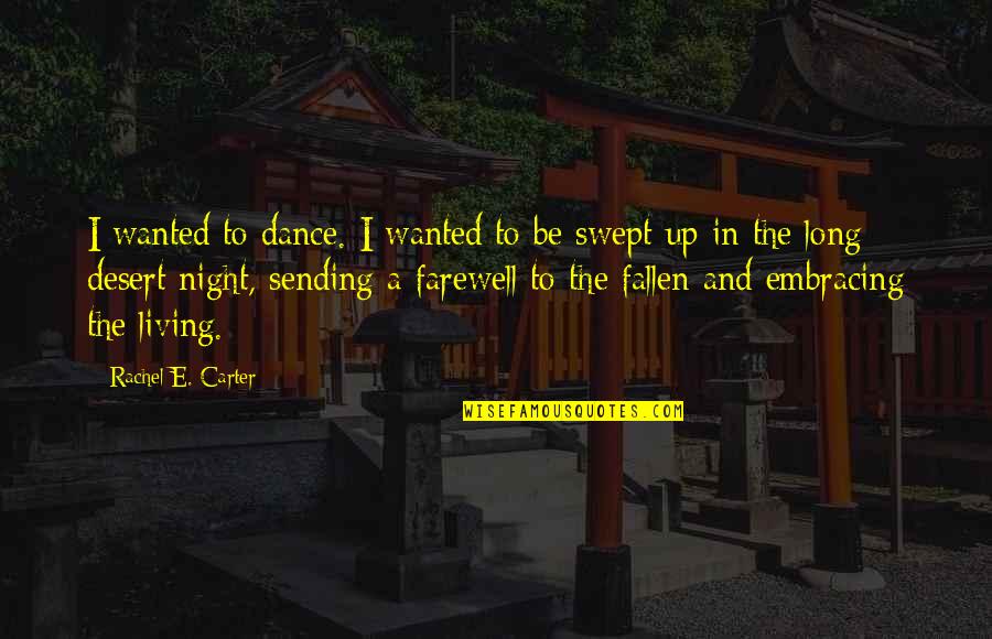 Desert Dance Quotes By Rachel E. Carter: I wanted to dance. I wanted to be Desert Dance Quotes By Rachel E. Carter: I wanted to dance. I wanted to be