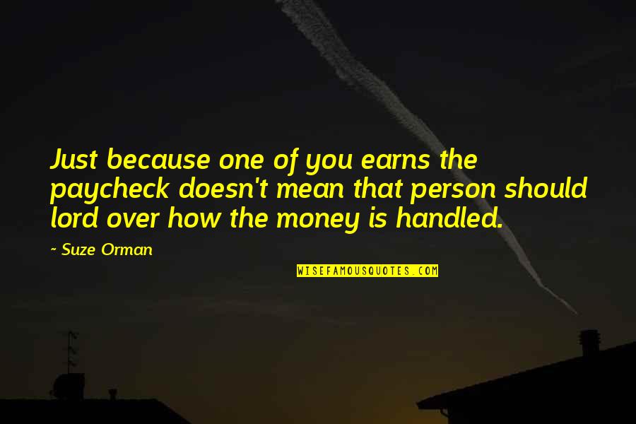 Desert Exile Quotes By Suze Orman: Just because one of you earns the paycheck