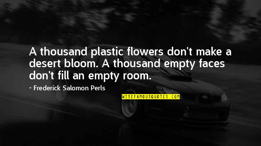 Desert Flowers Quotes By Frederick Salomon Perls: A thousand plastic flowers don't make a desert