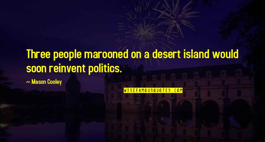 Desert Islands Quotes By Mason Cooley: Three people marooned on a desert island would
