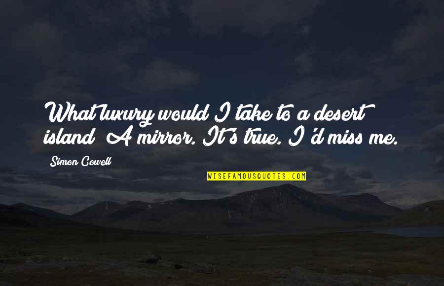 Desert Islands Quotes By Simon Cowell: What luxury would I take to a desert