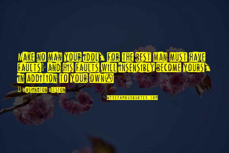 Desert Islands Quotes By Washington Allston: Make no man your idol, for the best