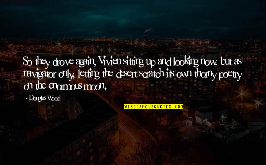 Desert Moon Quotes By Douglas Woolf: So they drove again, Vivien sitting up and Desert Moon Quotes By Douglas Woolf: So they drove again, Vivien sitting up and