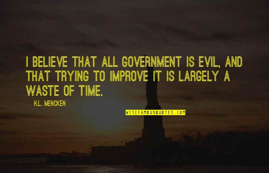 Desert Moon Quotes By H.L. Mencken: I believe that all government is evil, and Desert Moon Quotes By H.L. Mencken: I believe that all government is evil, and