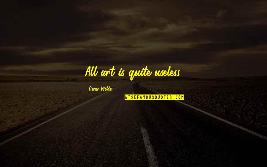 Desert Queen Quotes By Oscar Wilde: All art is quite useless. Desert Queen Quotes By Oscar Wilde: All art is quite useless.