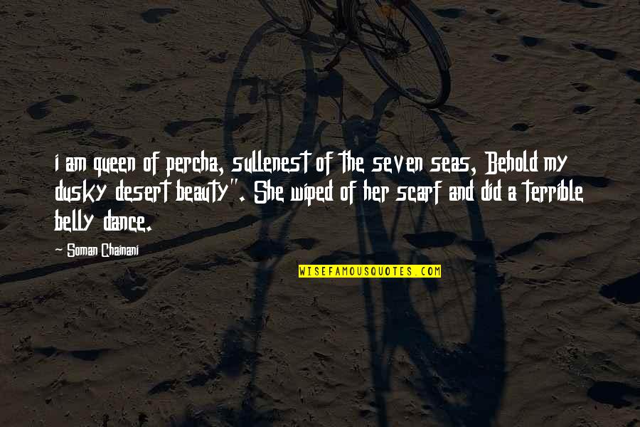 Desert Queen Quotes By Soman Chainani: i am queen of percha, sullenest of the Desert Queen Quotes By Soman Chainani: i am queen of percha, sullenest of the