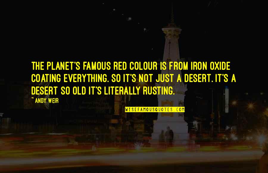 Desert Quotes By Andy Weir: The planet's famous red colour is from iron