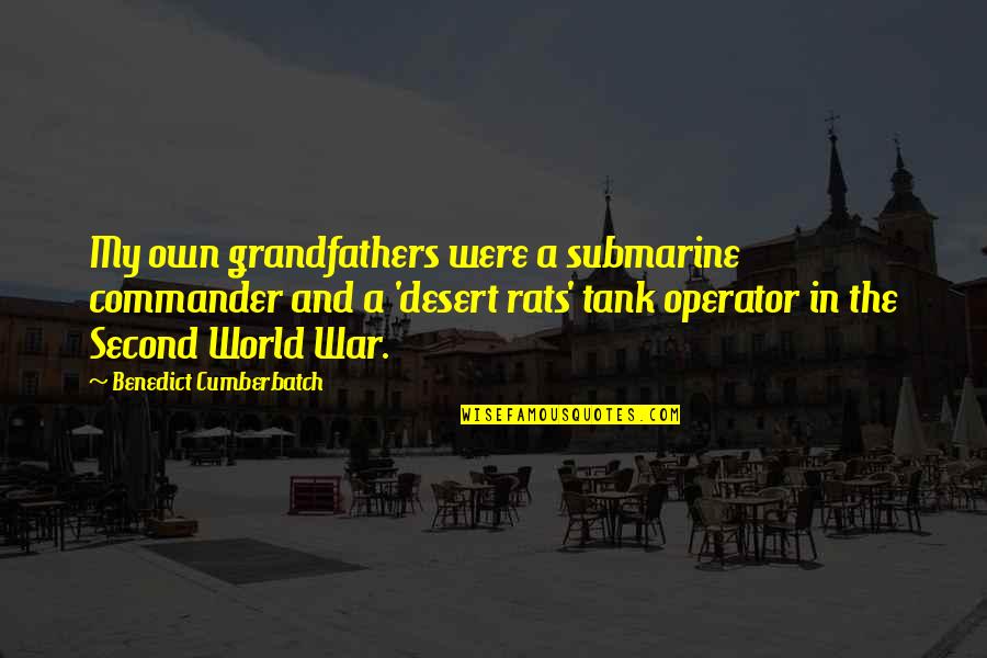 Desert Quotes By Benedict Cumberbatch: My own grandfathers were a submarine commander and