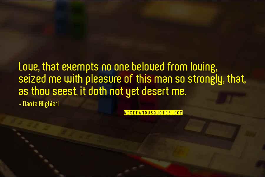Desert Quotes By Dante Alighieri: Love, that exempts no one beloved from loving,