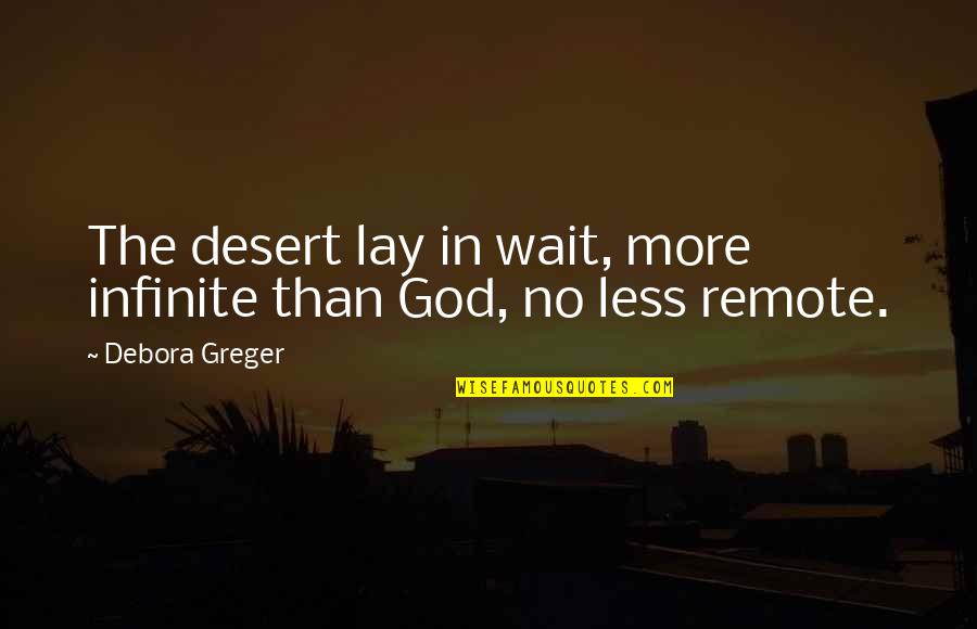Desert Quotes By Debora Greger: The desert lay in wait, more infinite than