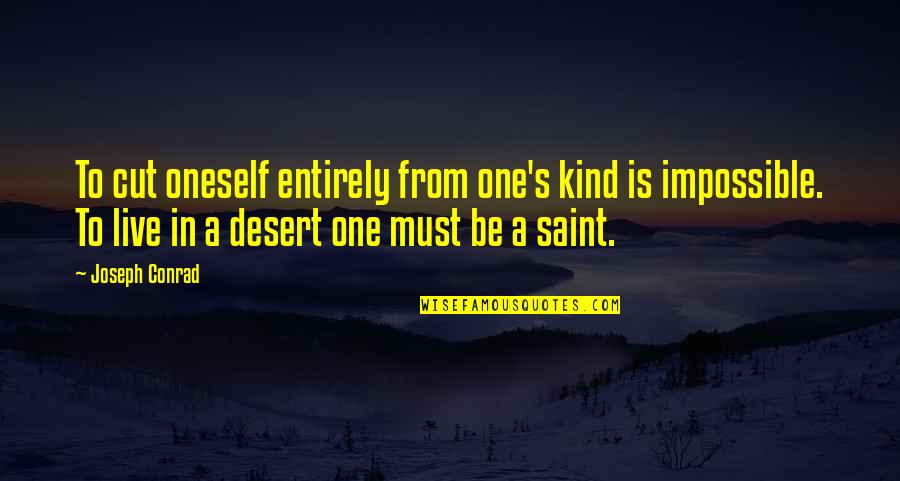 Desert Quotes By Joseph Conrad: To cut oneself entirely from one's kind is