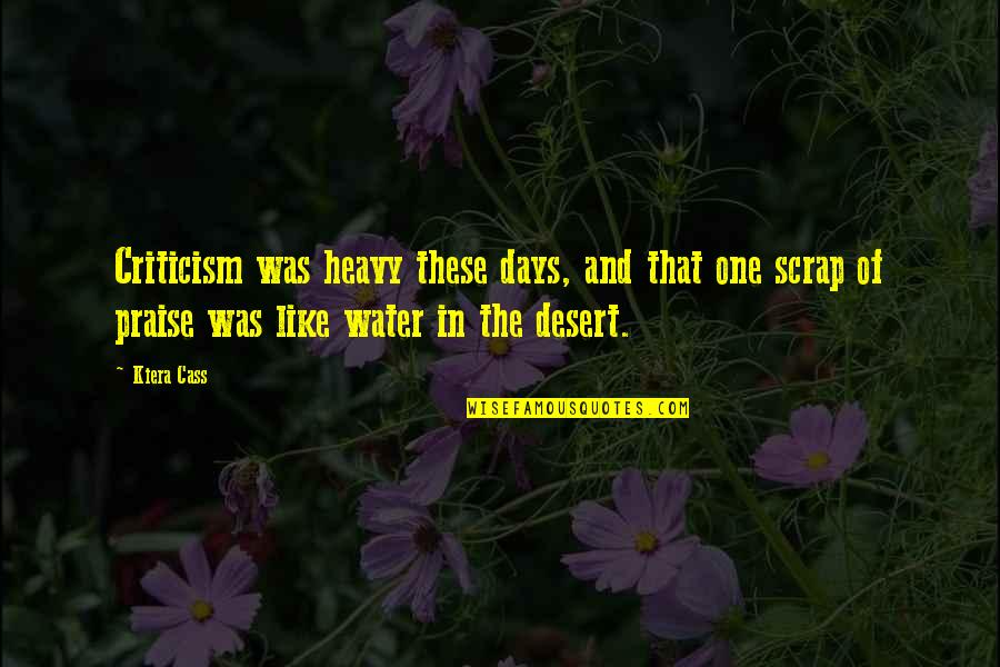 Desert Quotes By Kiera Cass: Criticism was heavy these days, and that one