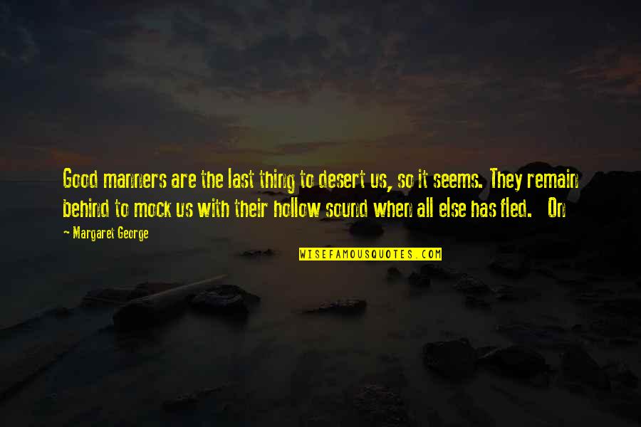 Desert Quotes By Margaret George: Good manners are the last thing to desert