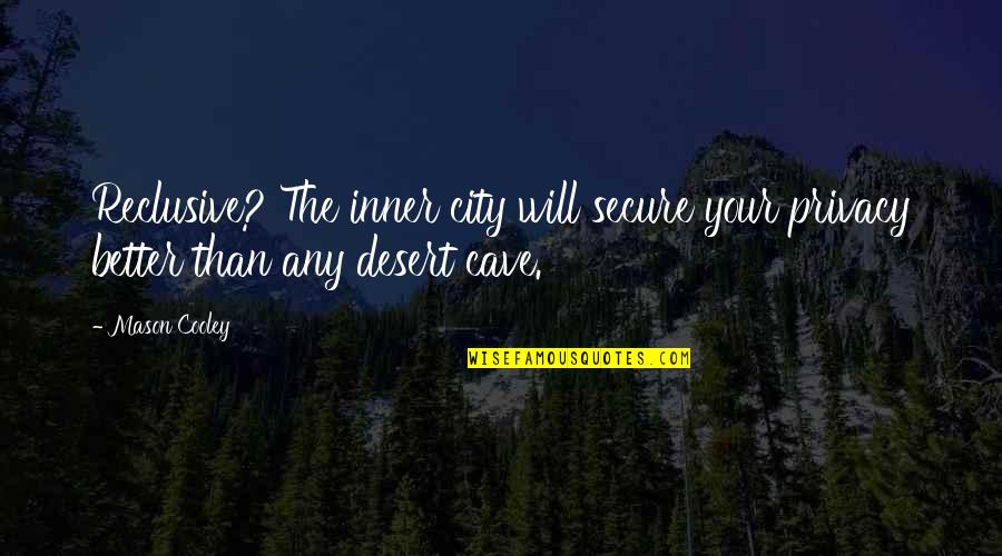 Desert Quotes By Mason Cooley: Reclusive? The inner city will secure your privacy