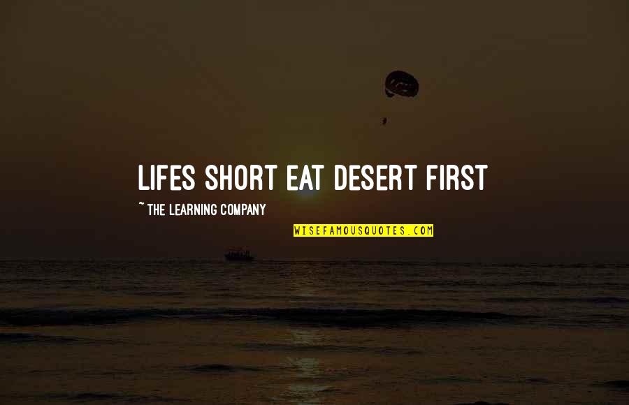 Desert Quotes By The Learning Company: lifes short eat desert first