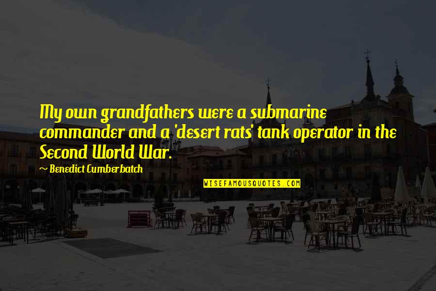 Desert Rats Quotes By Benedict Cumberbatch: My own grandfathers were a submarine commander and