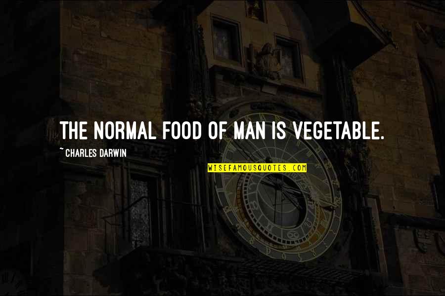 Desert Spear Quotes By Charles Darwin: The normal food of man is vegetable. Desert Spear Quotes By Charles Darwin: The normal food of man is vegetable.