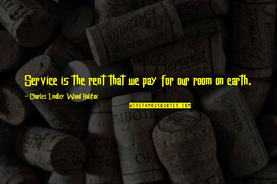 Desert Spear Quotes By Charles Lindley Wood Halifax: Service is the rent that we pay for Desert Spear Quotes By Charles Lindley Wood Halifax: Service is the rent that we pay for