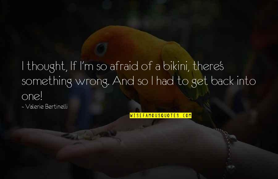 Desert Spear Quotes By Valerie Bertinelli: I thought, If I'm so afraid of a Desert Spear Quotes By Valerie Bertinelli: I thought, If I'm so afraid of a