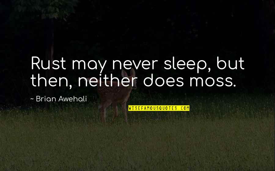 Desert Summer Quotes By Brian Awehali: Rust may never sleep, but then, neither does Desert Summer Quotes By Brian Awehali: Rust may never sleep, but then, neither does