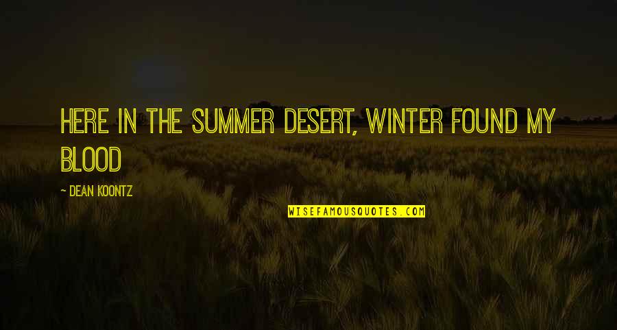 Desert Summer Quotes By Dean Koontz: Here in the summer desert, winter found my Desert Summer Quotes By Dean Koontz: Here in the summer desert, winter found my