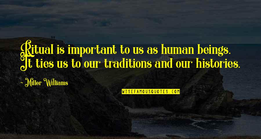 Desert Warrior Quotes By Miller Williams: Ritual is important to us as human beings.